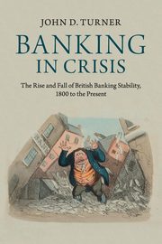 Banking in Crisis, Turner John D.