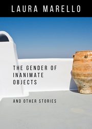 The Gender of Inanimate Objects and Other Stories, Marello Laura