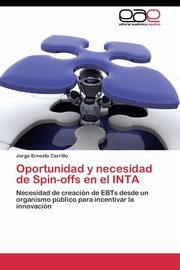 Oportunidad y necesidad de Spin-offs en el INTA, Carrillo Jorge Ernesto