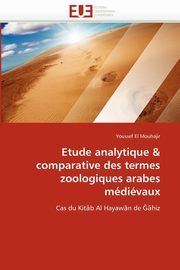 Etude analytique   comparative des termes zoologiques arabes mdivaux, EL MOUHAJIR-Y