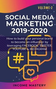 Social Media Marketing 2019-2020, Income Mastery