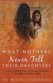 What Mothers Never Tell Their Daughters, Deering Michelle