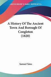 A History Of The Ancient Town And Borough Of Congleton (1820), 