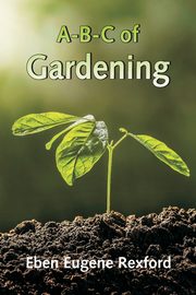 A-B-C of Gardening, Eugene Rexford Eben