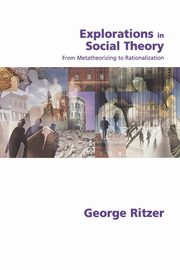 Explorations in Social Theory, Ritzer George