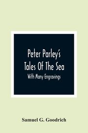 Peter Parley'S Tales Of The Sea, G. Goodrich Samuel