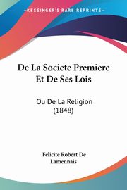 De La Societe Premiere Et De Ses Lois, De Lamennais Felicite Robert