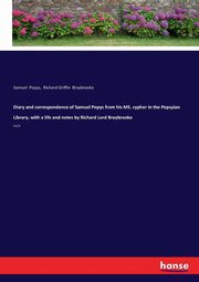 Diary and correspondence of Samuel Pepys from his MS. cypher in the Pepsyian Library, with a life and notes by Richard Lord Braybrooke, Pepys Samuel
