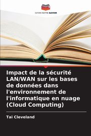 Impact de la scurit LAN/WAN sur les bases de donnes dans l'environnement de l'informatique en nuage (Cloud Computing), Cleveland Tai