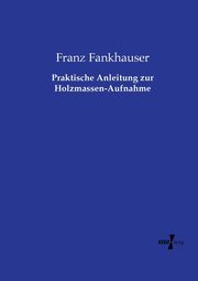 Praktische Anleitung zur Holzmassen-Aufnahme, Fankhauser Franz