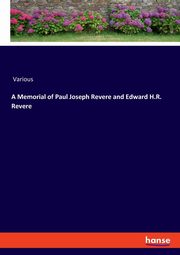 A Memorial of Paul Joseph Revere and Edward H.R. Revere, Various