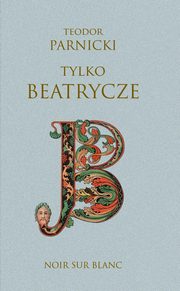 Tylko Beatrycze, Parnicki Teodor