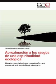 ksiazka tytu: Aproximacion a Los Rasgos de Una Espiritualidad Ecologica autor: Mahecha Clavijo Germ N. Roberto