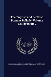 ksiazka tytu: The English and Scottish Popular Ballads, Volume 1,&Nbsp;Part 2 autor: Child Francis James