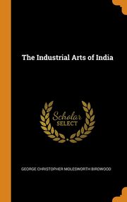 ksiazka tytu: The Industrial Arts of India autor: Birdwood George Christopher Molesworth