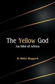 The Yellow God, Haggard H. Rider