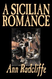 A Sicilian Romance by Ann Radcliffe, Fiction, Literary, Romance, Gothic, Historical, Radcliffe Ann