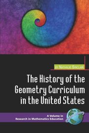 The History of the Geometry Curriculum in the United States (PB), Sinclair Nathalie