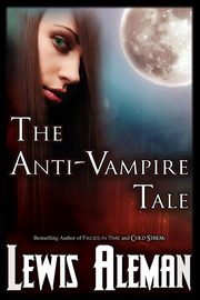The Anti-Vampire Tale (the Anti-Vampire Tale, Book 1), Aleman Lewis E.