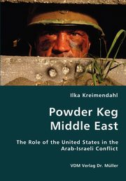 ksiazka tytu: Powder Keg Middle East- The Role of the United States in the Arab-Israeli Conflict autor: Kreimendahl Ilka