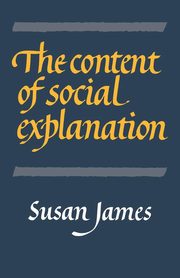 ksiazka tytu: The Content of Social Explanation autor: James Susan