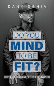Do you MIND to be fit?, Oghia Dany
