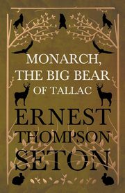 Monarch, The Big Bear of Tallac, Seton Ernest Thompson