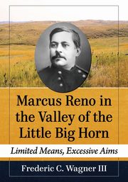 Marcus Reno in the Valley of the Little Big Horn, Wagner Frederic C.