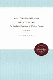 Custom, Kinship, and Gifts to Saints, White Stephen D.