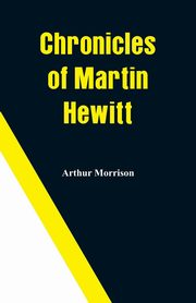 Chronicles of Martin Hewitt, Morrison Arthur