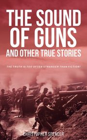 The Sound of Guns and Other True Stories, Spencer Christopher