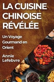 La Cuisine Chinoise Rvle, Lefebvre Annie