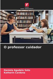 O professor cuidador, Agudelo Soto Daniela