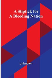 A Stiptick for a Bleeding Nation, Unknown