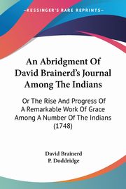 An Abridgment Of David Brainerd's Journal Among The Indians, Brainerd David