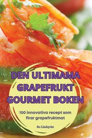 DEN ULTIMAMA GRAPEFRUKT GOURMET BOKEN, Bo Lindqvist