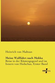 Meine Wallfahrt nach Mekka, Maltzan Heinrich von