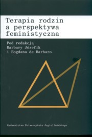 ksiazka tytu: Terapia rodzin a perspektywa feministyczna autor: Jzefik Barbara
