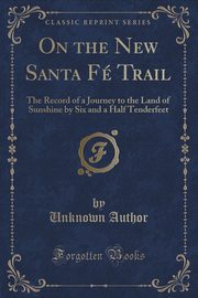 ksiazka tytu: On the New Santa F Trail autor: Tenderfeet Six and a Half