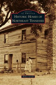 ksiazka tytu: Historic Homes of Northeast Tennessee autor: Sorrell Robert
