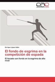 El Fondo de Esgrima En La Competicion de Espada, L. Pez Ad N. Enrique