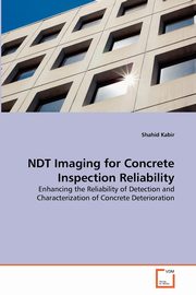 NDT Imaging for Concrete Inspection Reliability, Kabir Shahid