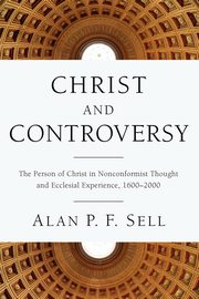 Christ and Controversy, Sell Alan P.F.