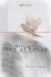 Within This Tree of Bones, Siegel Robert