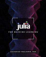 Julia for Machine Learning, Voulgaris Zacharias