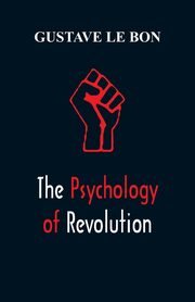 The Psychology of Revolution, Bon Gustave le