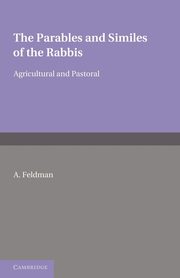 The Parables and Similes of the Rabbis, Feldman A.
