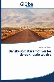 Danske Soldaters Motiver for Deres Krigsdeltagelse, Durani Ahmad Issa