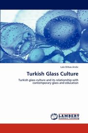 ksiazka tytu: Turkish Glass Culture autor: Dilbas Andic Lale
