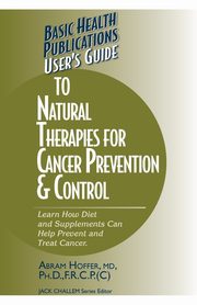 User's Guide to Natural Therapies for Cancer Prevention and Control, Hoffer Abram